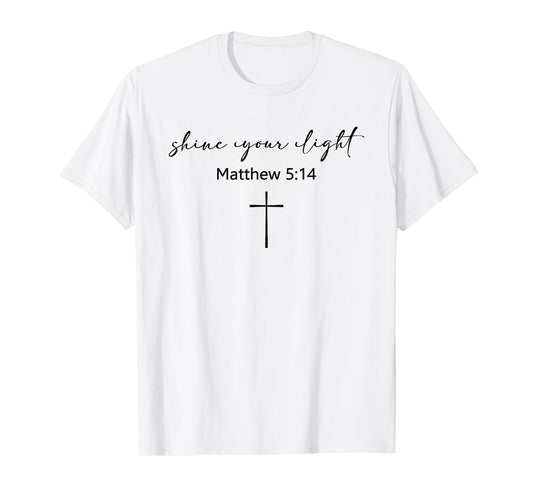Shine Your Light Cross Christians Religion Bible Scripture T-Shirt