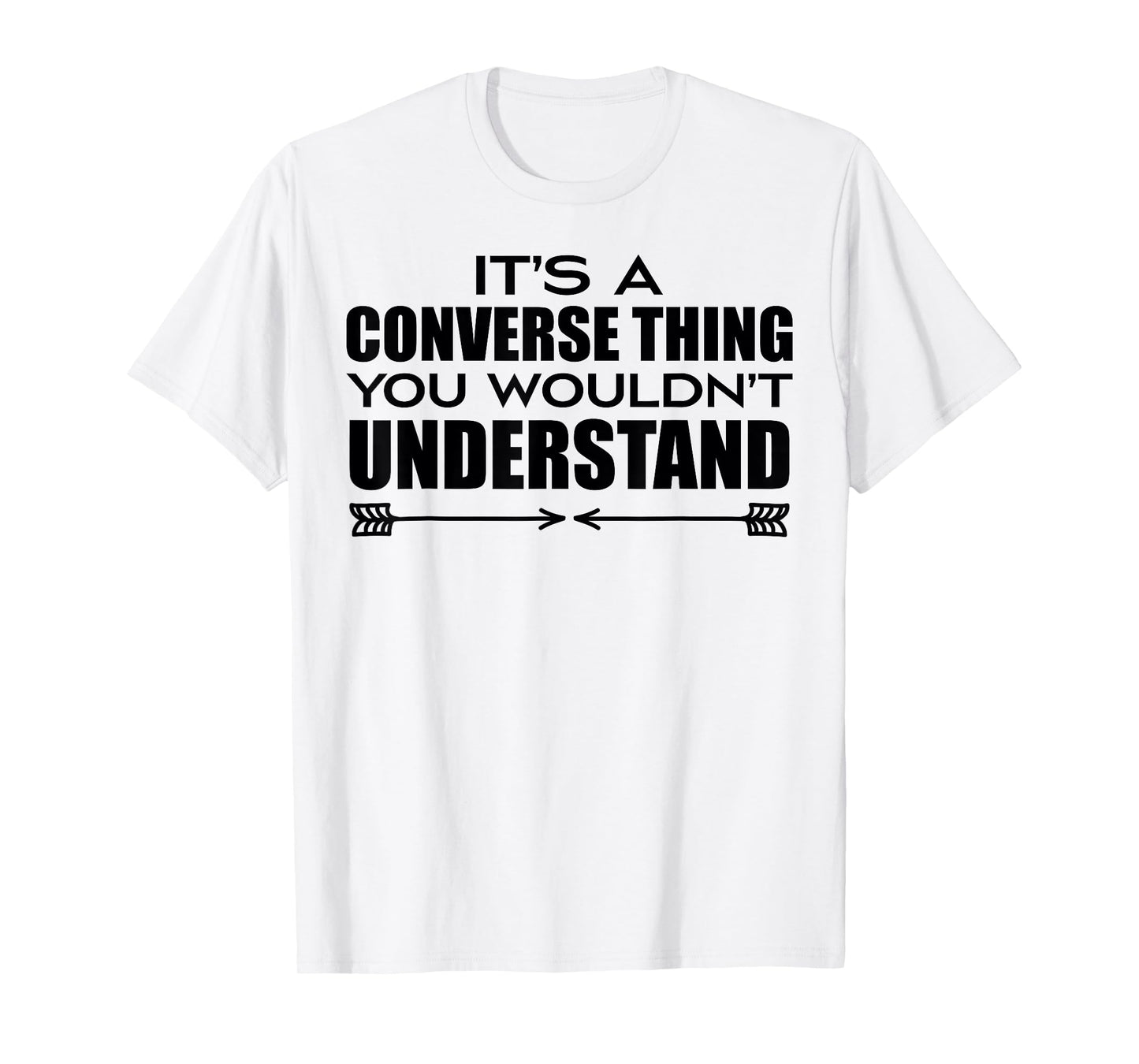 It's A Converse Thing You Wouldn's Understand | Funny Quote T-Shirt
