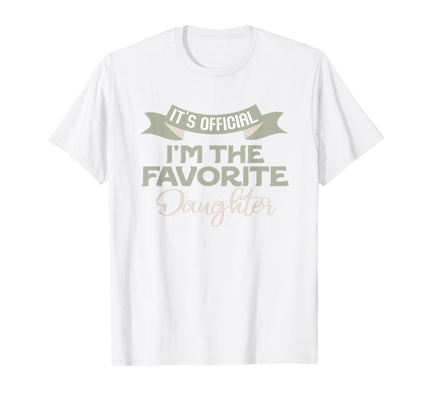 It's Official I'm The Favorite Daughter Funny Family Humor T-Shirt