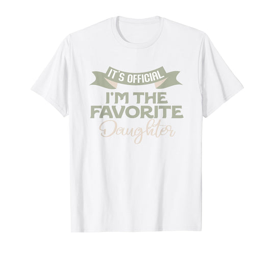 It's Official I'm The Favorite Daughter Funny Family Humor T-Shirt