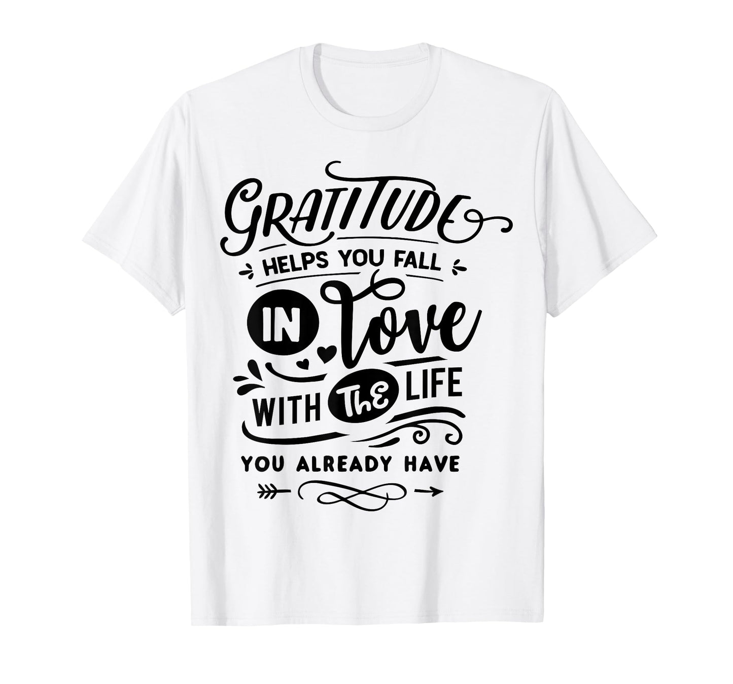 Gratitude helps you fall in love with the life you have T-Shirt