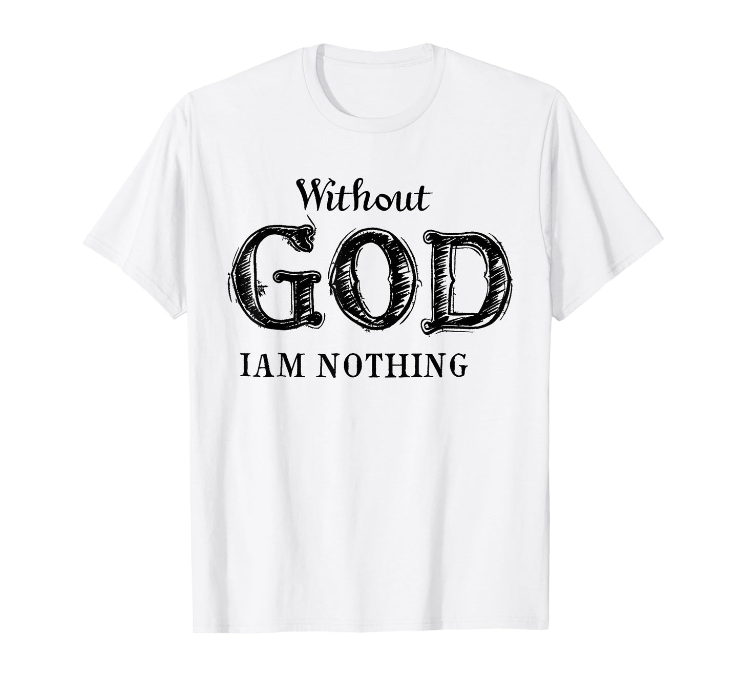 Without God I'm Nothing Jesus Christian Testament Testimony T-Shirt