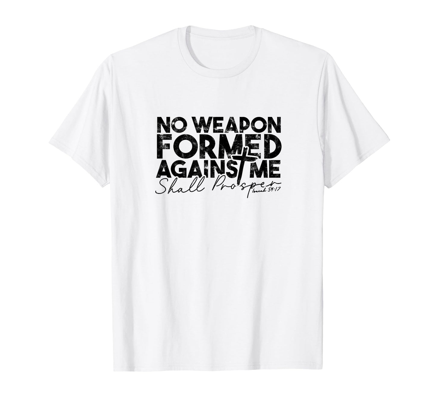 No Weapon Formed Against me shall prosper - Faith in god T-Shirt