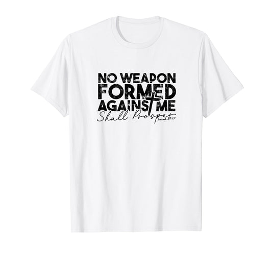 No Weapon Formed Against me shall prosper - Faith in god T-Shirt