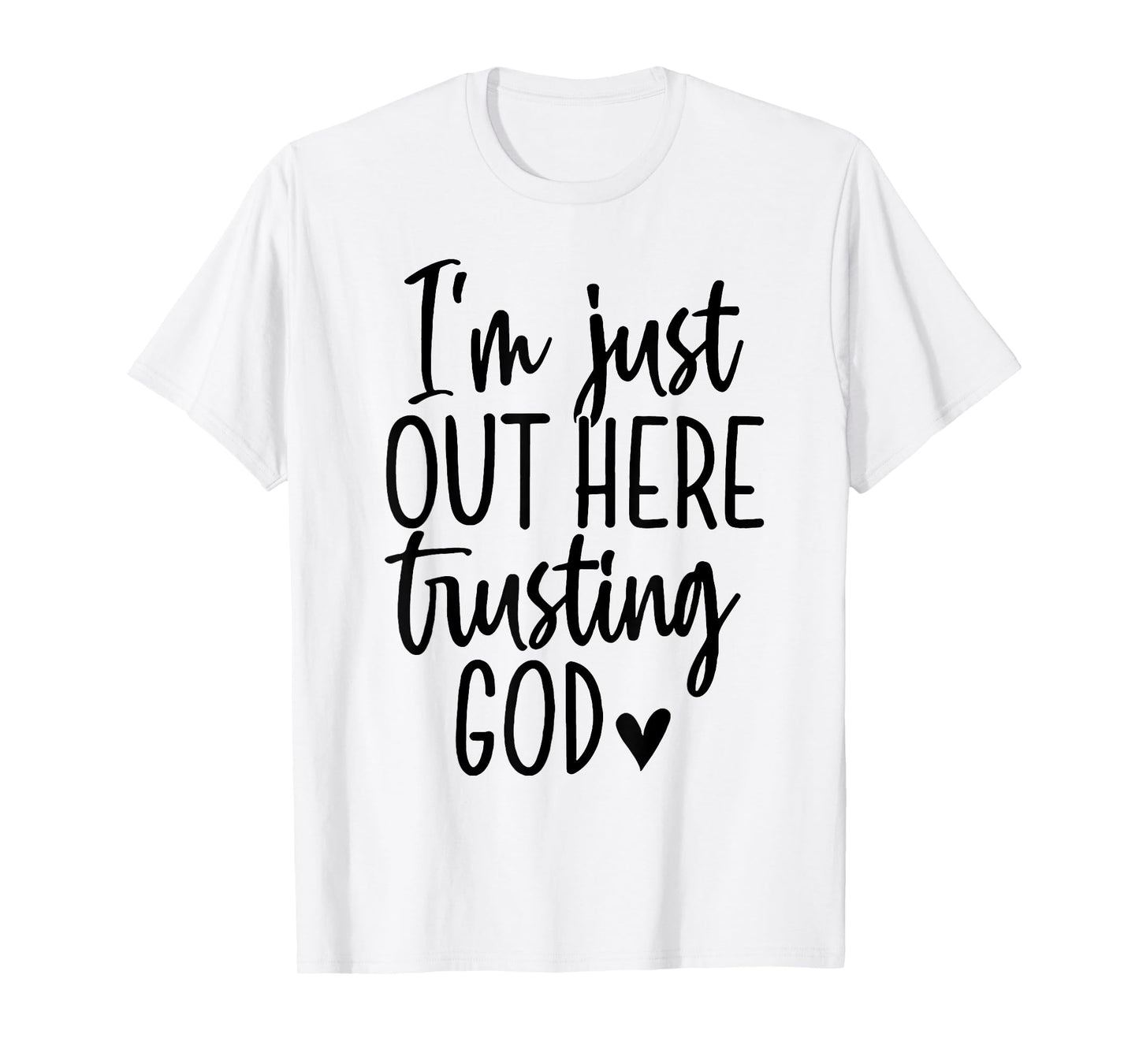 I'm Just Out Here Trusting God T-Shirt