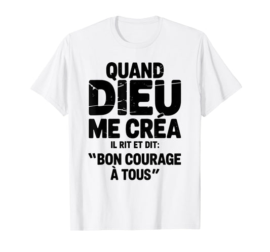 When God Created Me He Says Good Courage Humor Funny Phrase T-Shirt