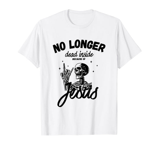 No longer dead inside because of Jesus T-Shirt