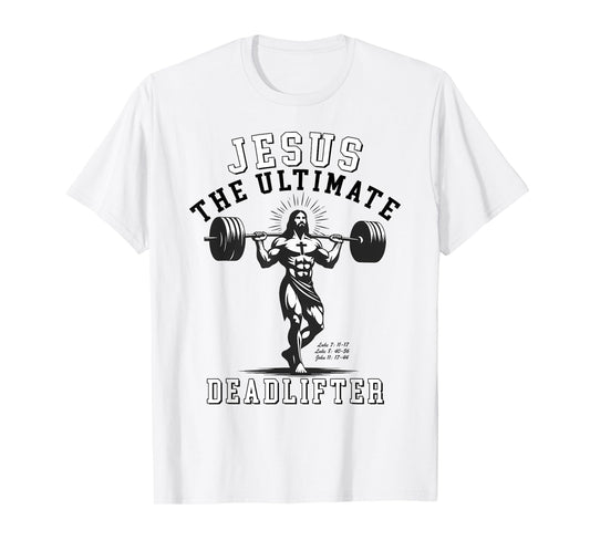 Jesus The Ultimate Deadlifter - Jesus Deadlifting Christian T-Shirt
