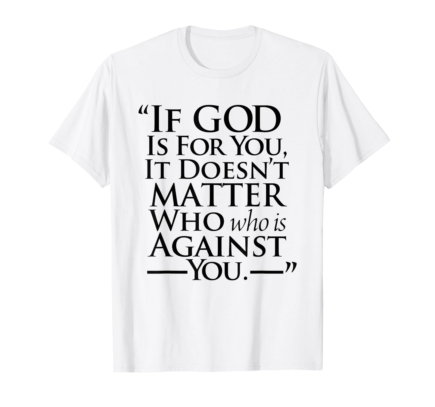 If God Is For You It Doesn’t Matter Who Is Against You T-Shirt