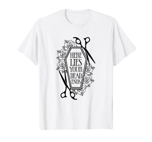 Here Lies Your Dead Ends Hair Stylist Hairstylist T-Shirt
