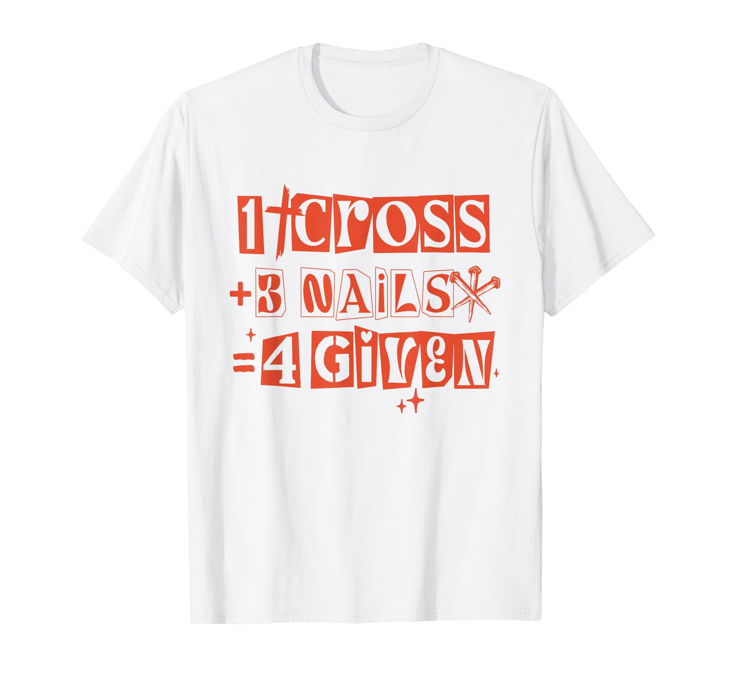 Christian 1 Cross 3 Nails 4given Religious Jesus Forgiveness T-Shirt