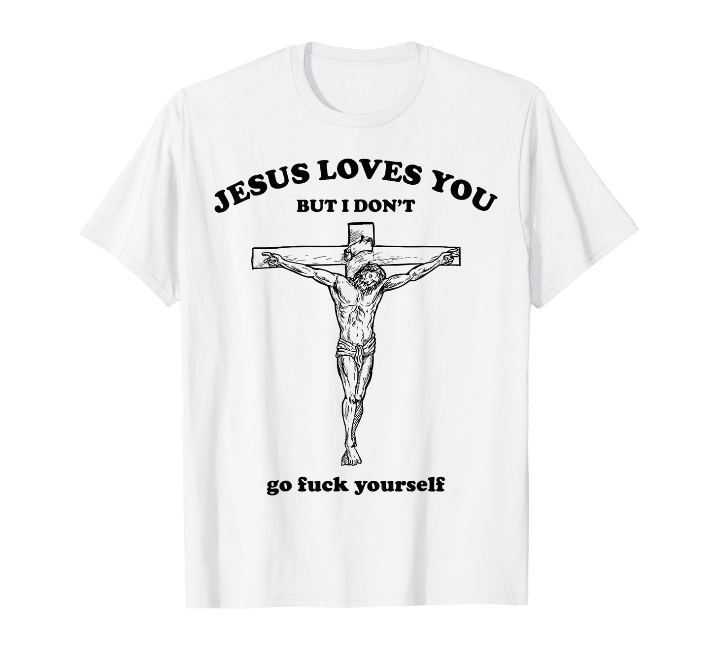 Jesus Loves You But I Dont Go Fck Yourself Easter Day Christ T-Shirt