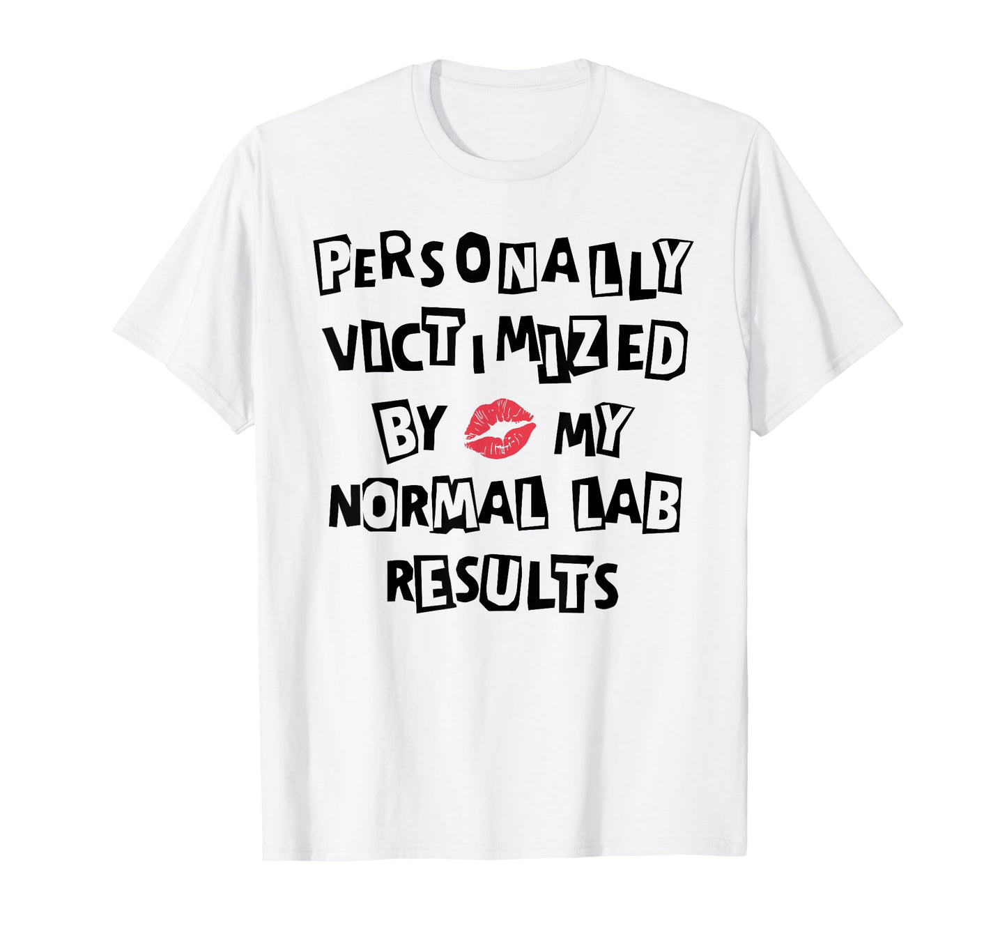 PERSONALLY VICTIMIZED BY MY NORMAL LAB RESULTS Funny design T-Shirt