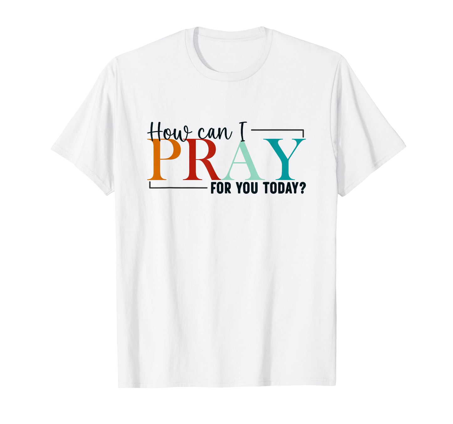 How Can I Pray For You Today Design Christian Prayer T-Shirt