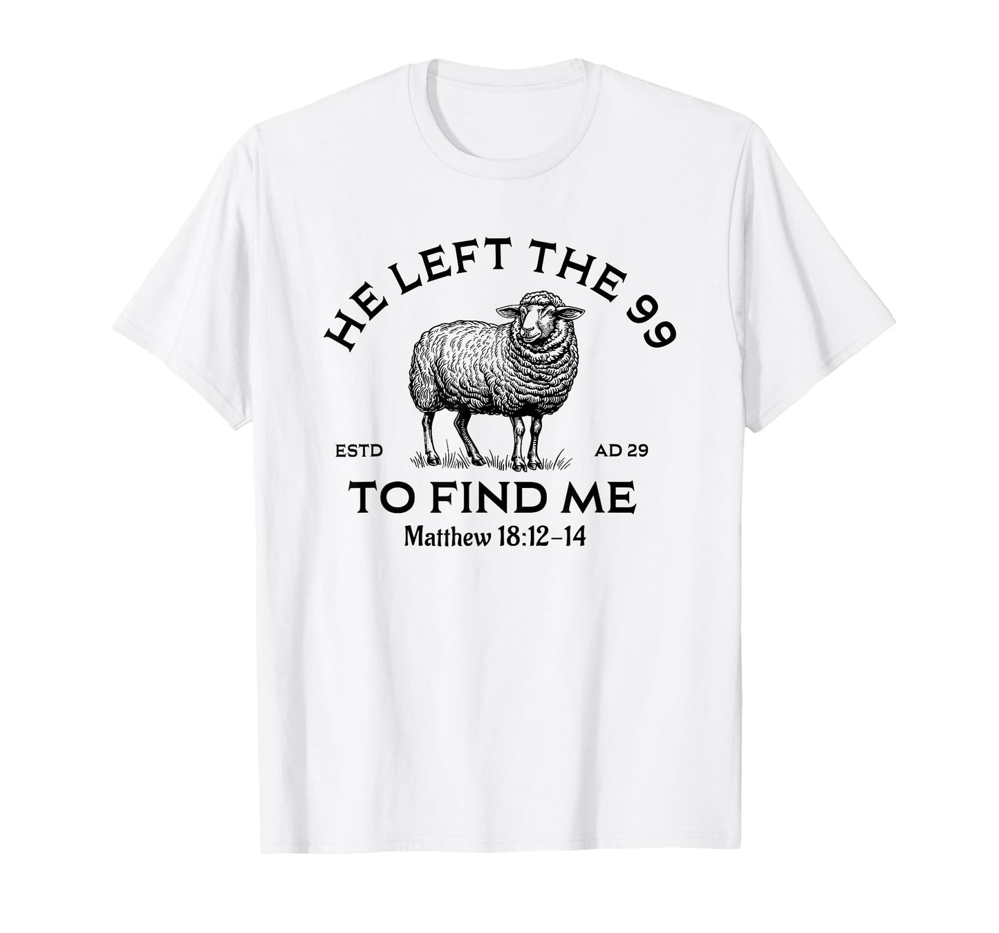 He Left The 99 To Find Me, Christian, Lost Sheep Jesus T-Shirt