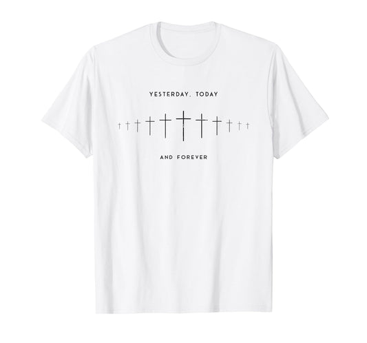 Yesterday Today and Forever, Christian, Faith T-Shirt