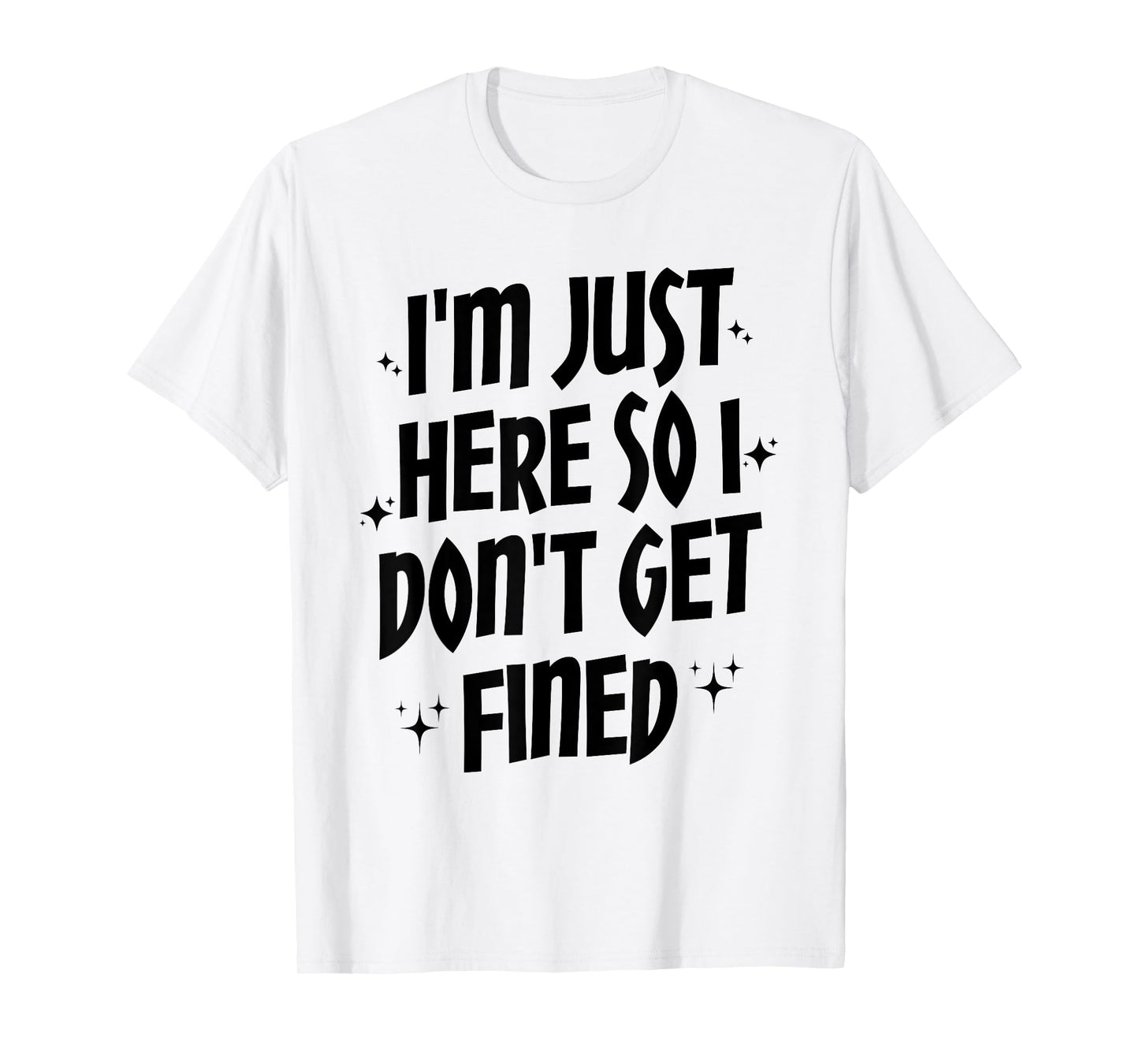 I'm Just Here So I Don't Get Fined, Funny Sports Quotes T-Shirt