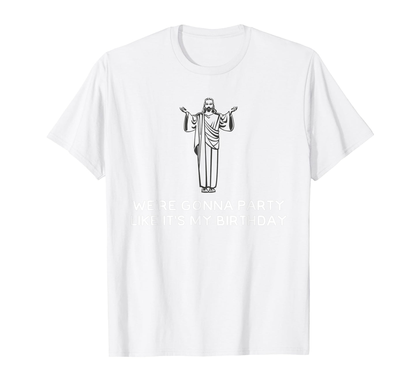 Funny We're Gonna Party Like It's My Birthday Jesus Christ T-Shirt