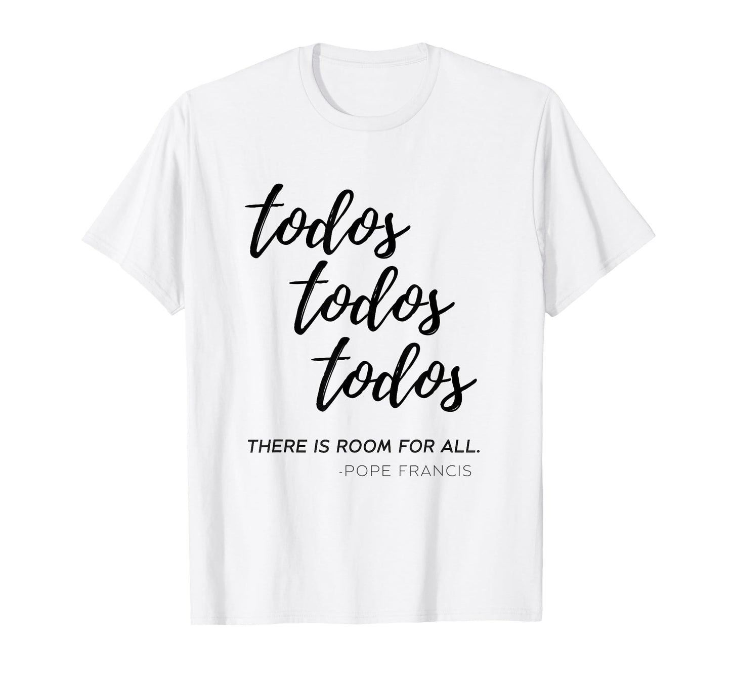 Todos Todos Todos “Room for All” Pope Francis Quote Catholic T-Shirt