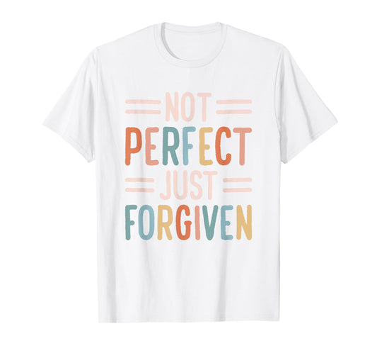 Not Perfect Just Forgiven T-Shirt