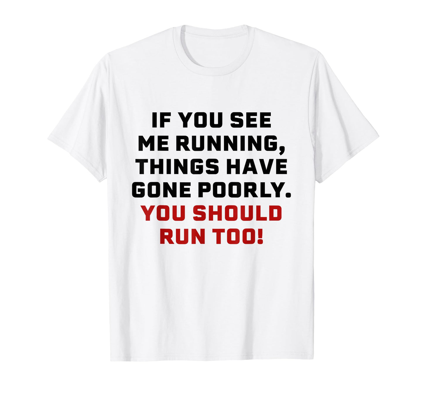 If You See Me Running Things Have Gone Poorly You Should Run T-Shirt