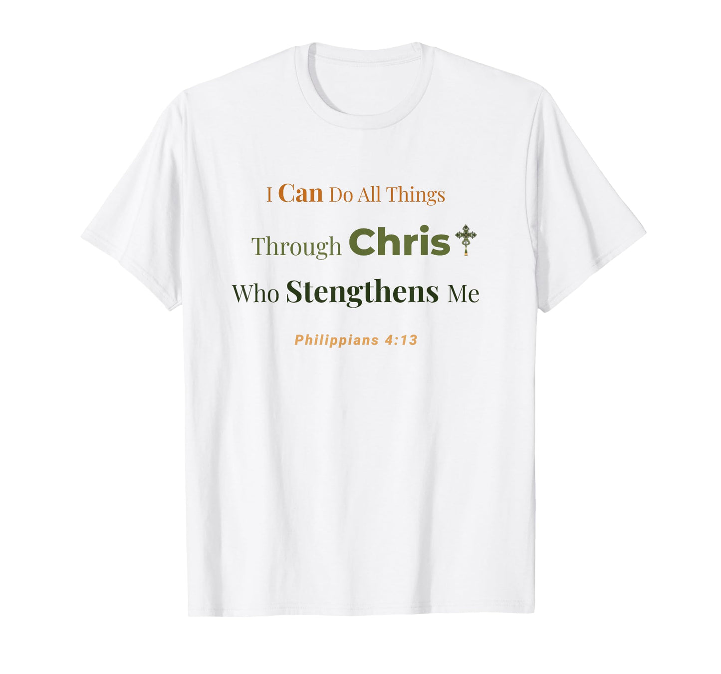 Through Christ I Am Strengthened – Philippians 4:13 T-Shirt