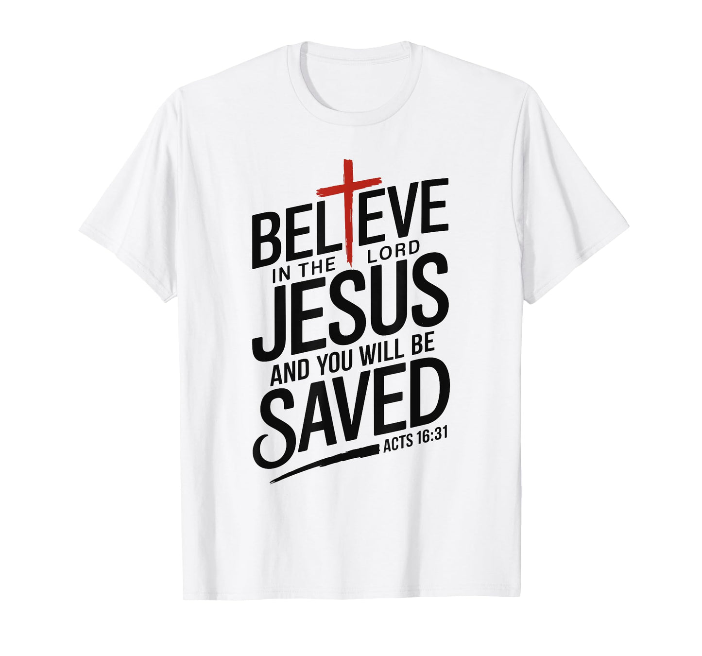 Believe In The Lord Jesus You will be Saved Cross Christian T-Shirt