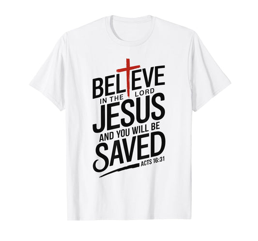 Believe In The Lord Jesus You will be Saved Cross Christian T-Shirt