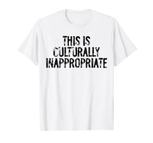 This is Culturally Inappropriate Humor Quote Party Occasions T-Shirt
