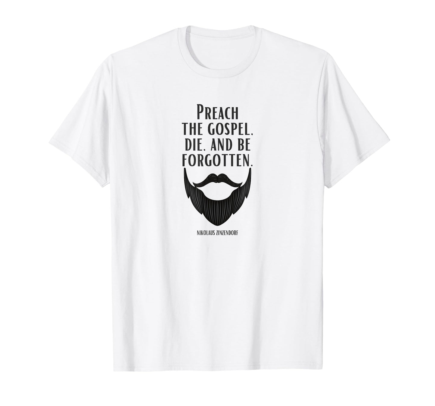 Preach the Gospel, Die, and Be Forgotten Beard Christian T-Shirt