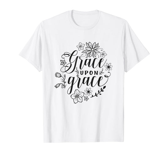 Grace Upon Grace Christian Faith Bible Verse Love T-Shirt