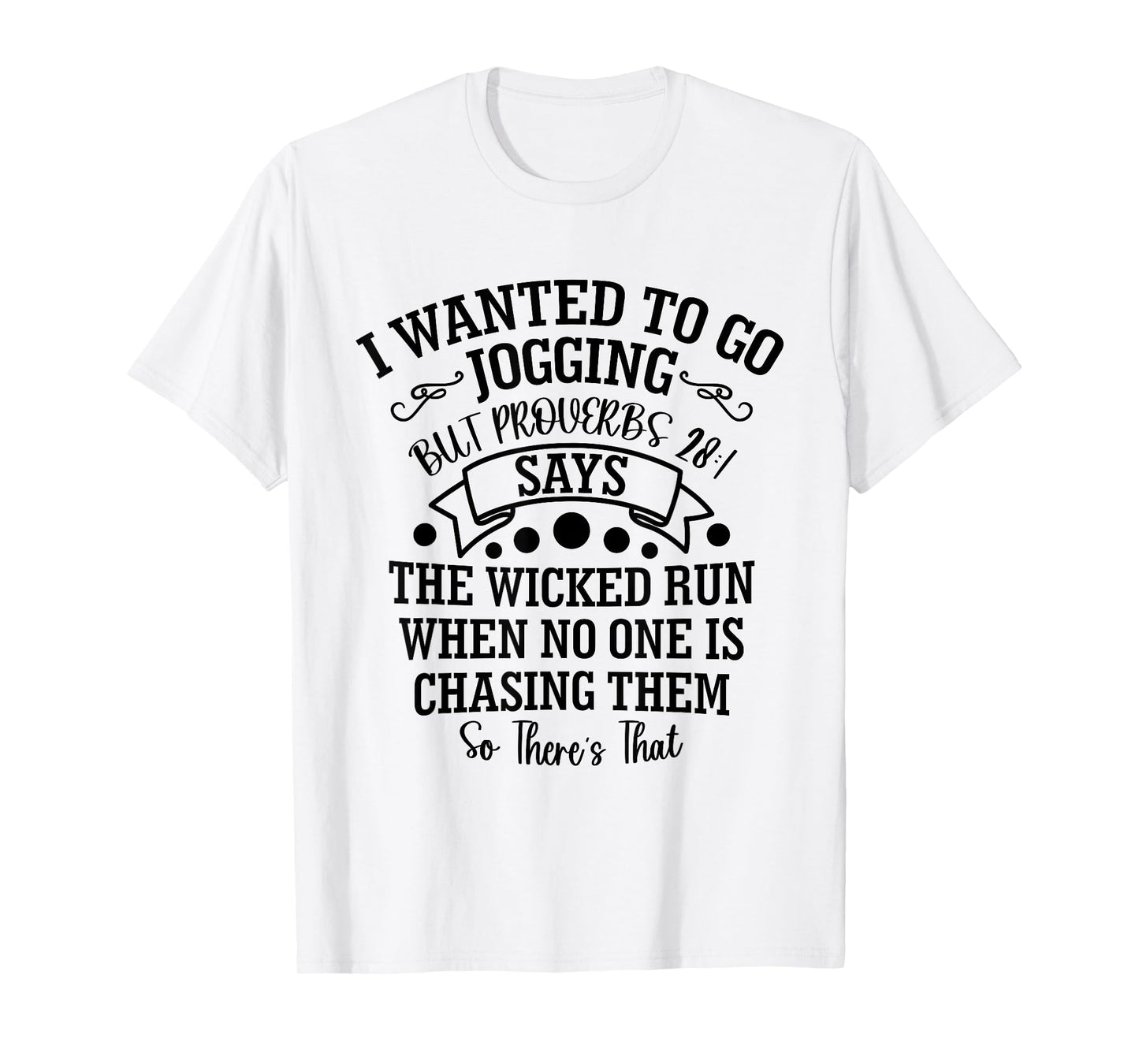 I Wanted to Go Jogging But Proverbs 28:1 Says, Christian T-Shirt