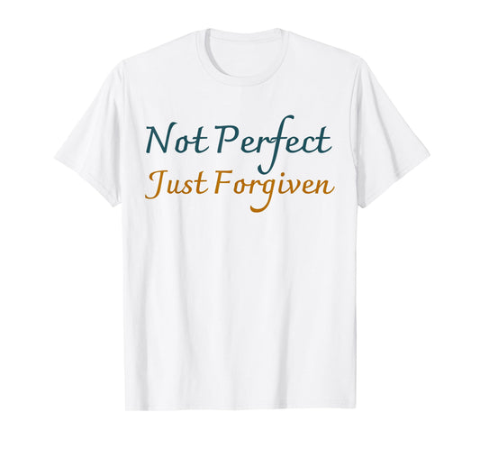 Funny Not Perfect Just Forgiven Jesus Christian God Faith T-Shirt