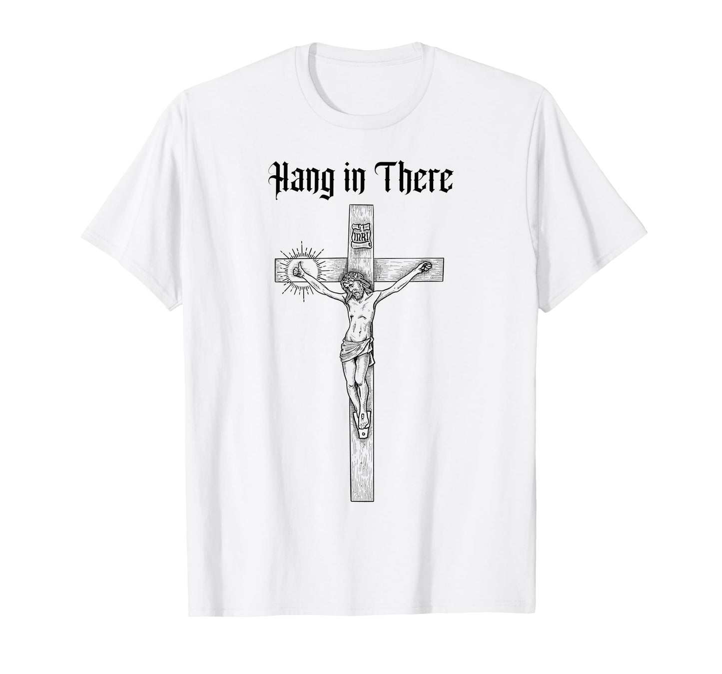 Funny Hang in There, Crucifixion of Jesus Christ Gift T-Shirt