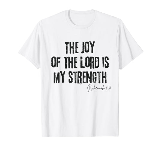 The Joy of the Lord Is My Strength Nehemiah 8:10 Bible Faith T-Shirt