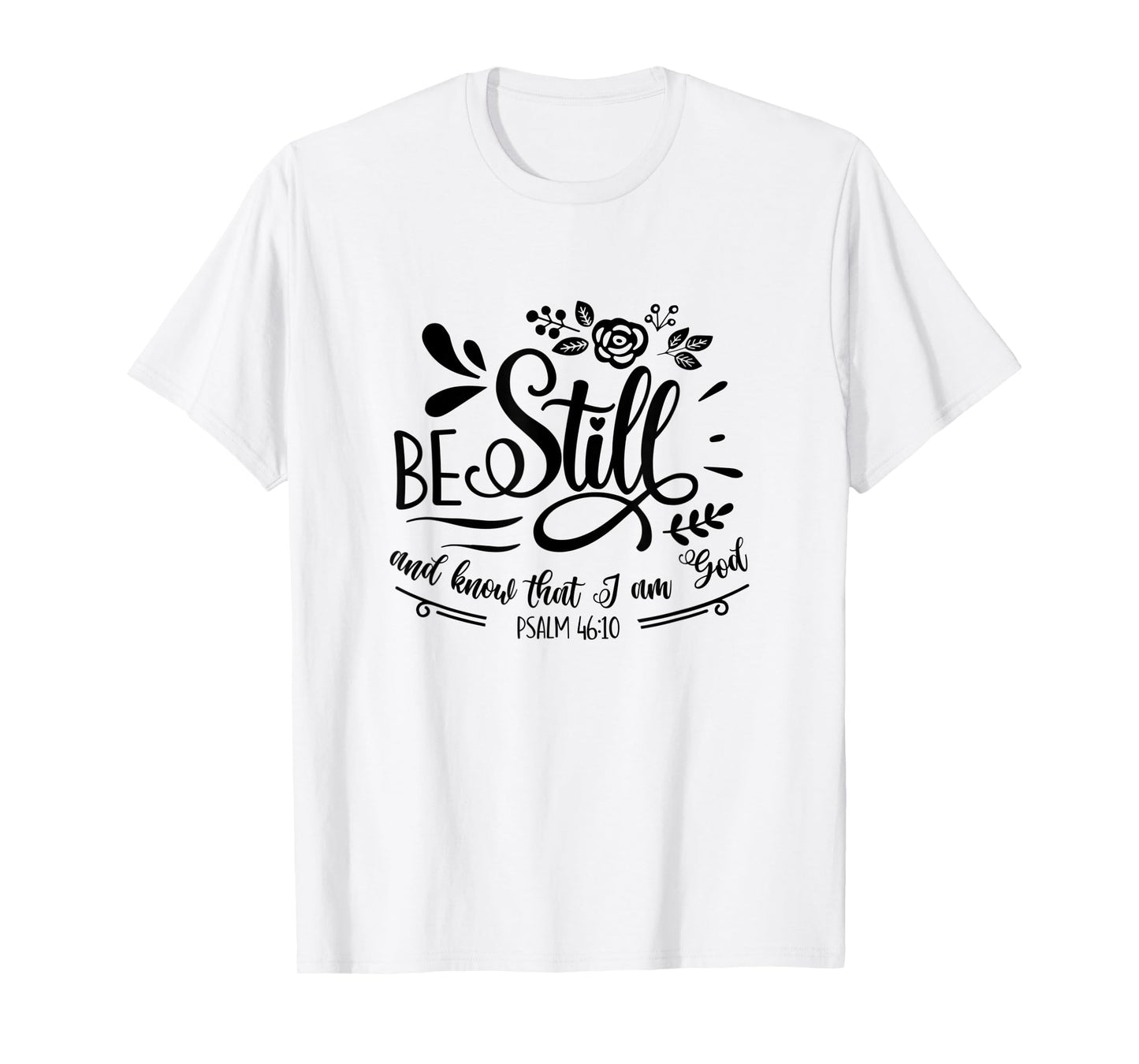 Be Still & Know That I’m God Lover Psalm 46:10 Bible Verse T-Shirt
