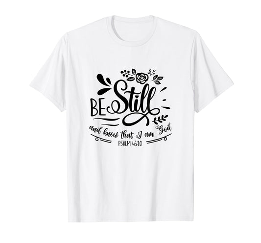 Be Still & Know That I’m God Lover Psalm 46:10 Bible Verse T-Shirt