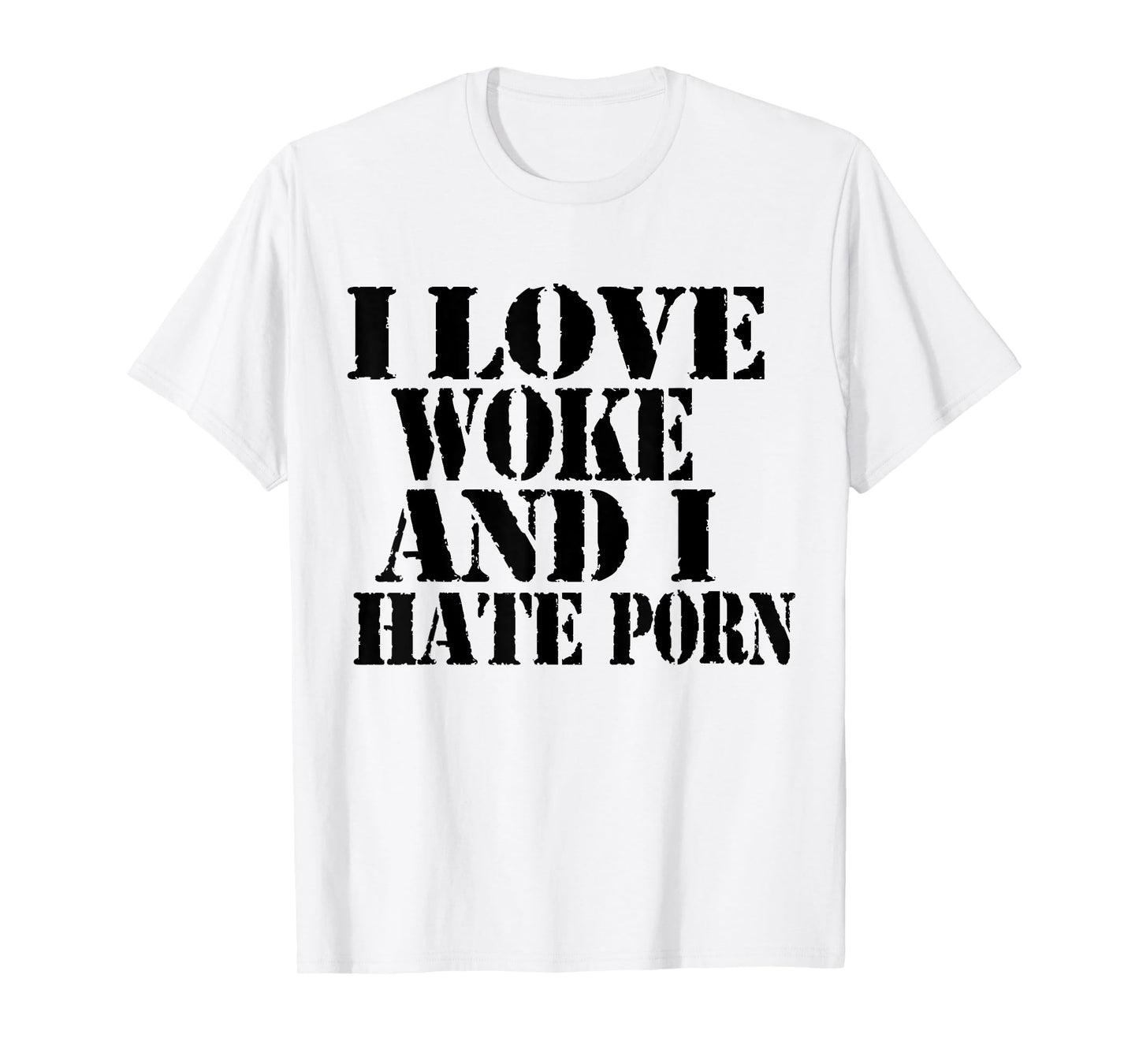 I Love Woke And I Hate Porn Funny Joke Meme T-Shirt
