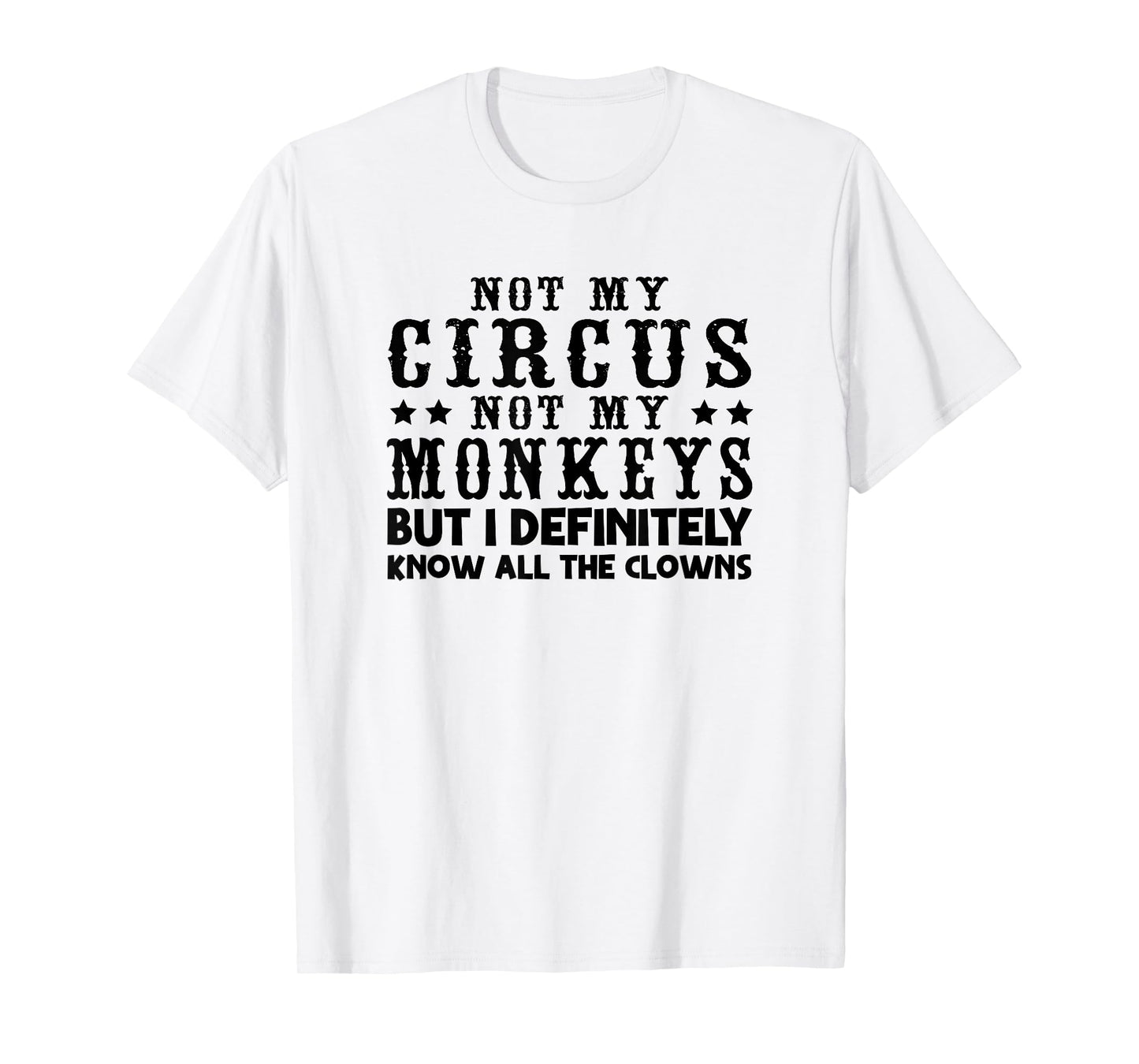 Funny Not My Circus Not My Monkeys But I Know All The Clowns T-Shirt