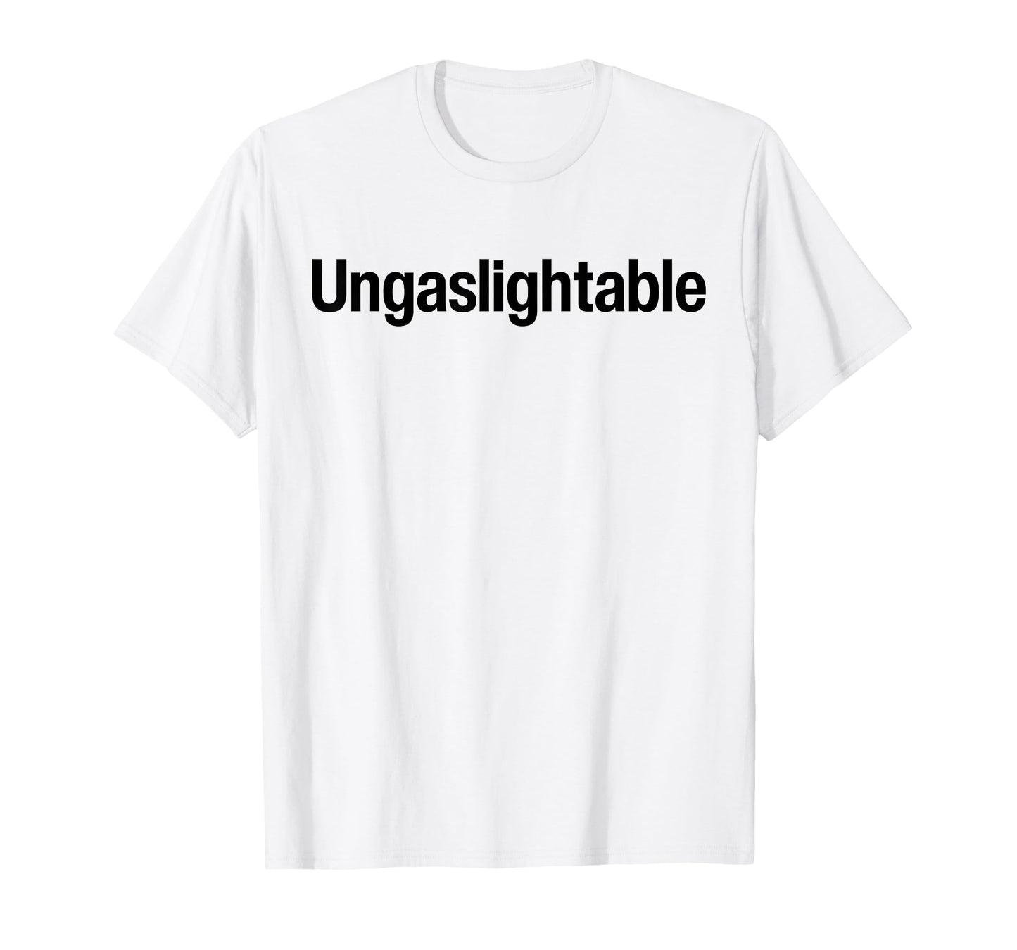 Ungaslightable - Victim Of Gaslighting Narcissistic Abuse T-Shirt