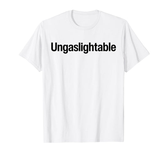 Ungaslightable - Victim Of Gaslighting Narcissistic Abuse T-Shirt