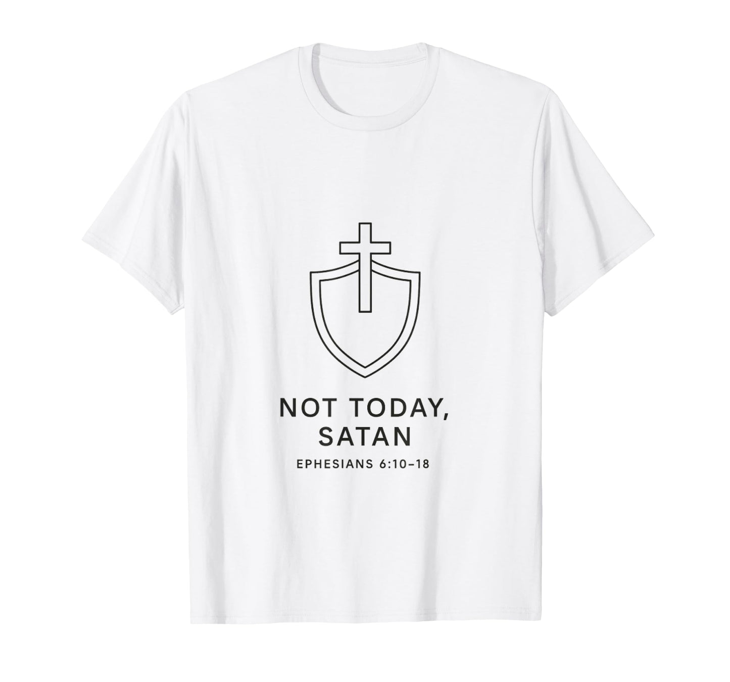 Not Today, Satan – Ephesians 6:10-18 T-Shirt