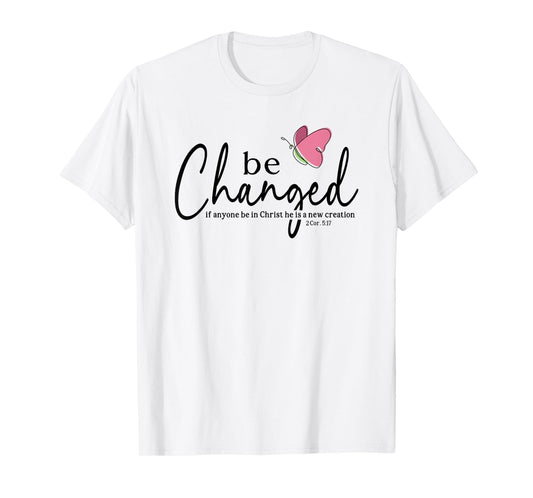 Be Changed Bible Verse Gift 2 Corinthians 5:17 T-Shirt