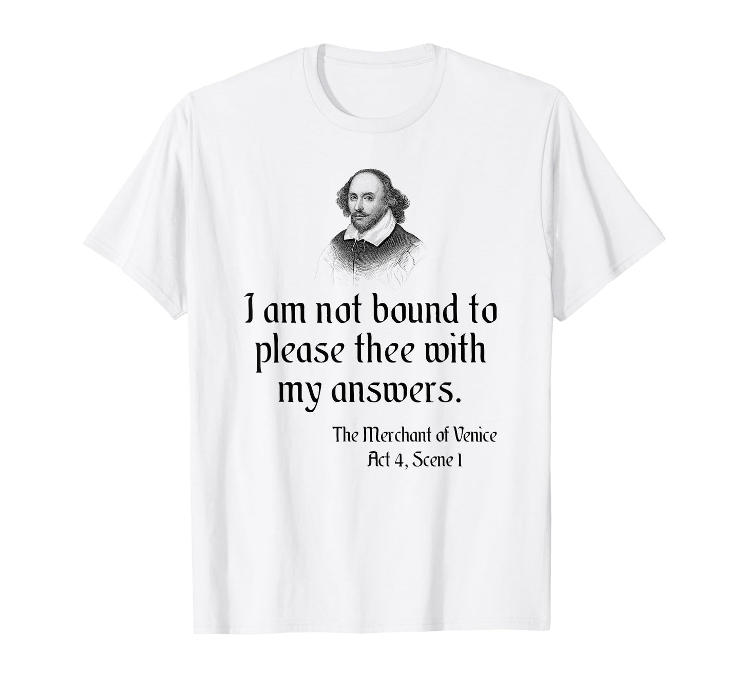 William Shakespeare Quote - I Am Not Bound To Please Thee... T-Shirt