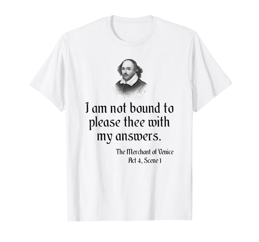 William Shakespeare Quote - I Am Not Bound To Please Thee... T-Shirt