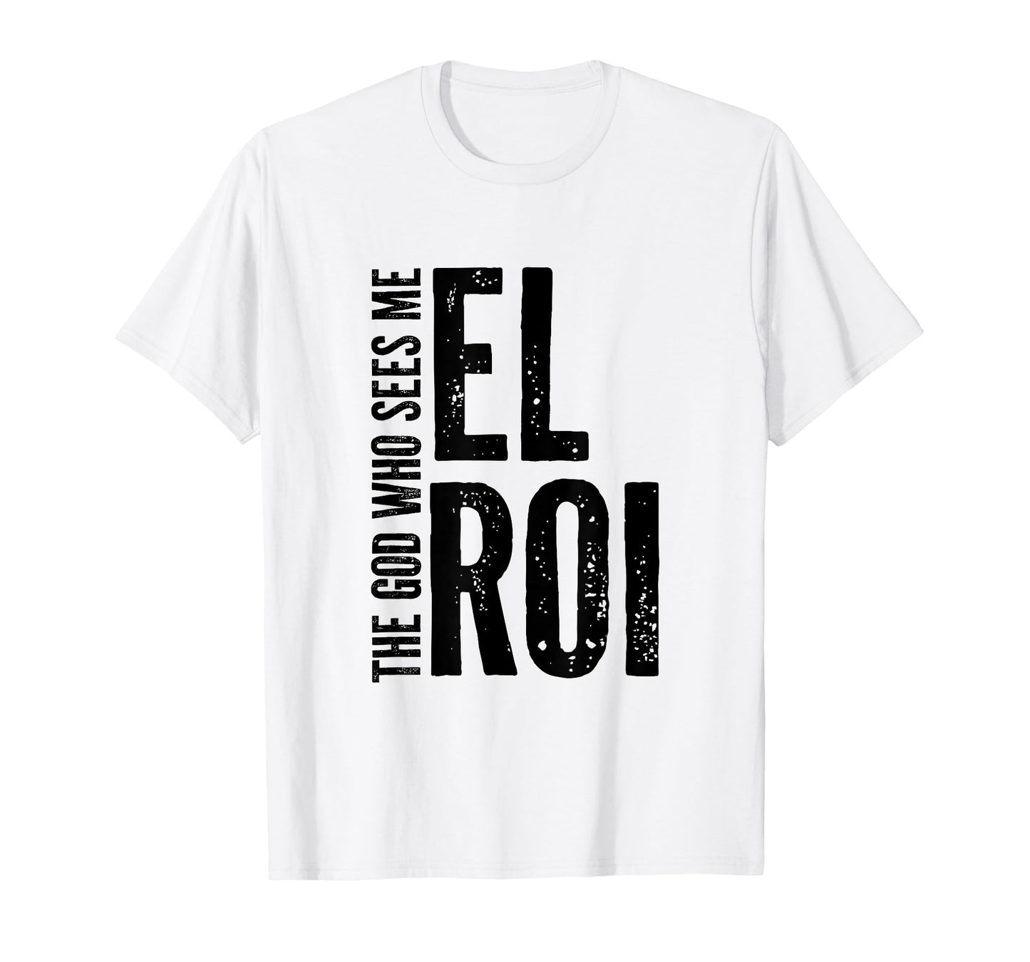 El Roi The God Who Sees Me - Bible Verse Gift for Believer T-Shirt