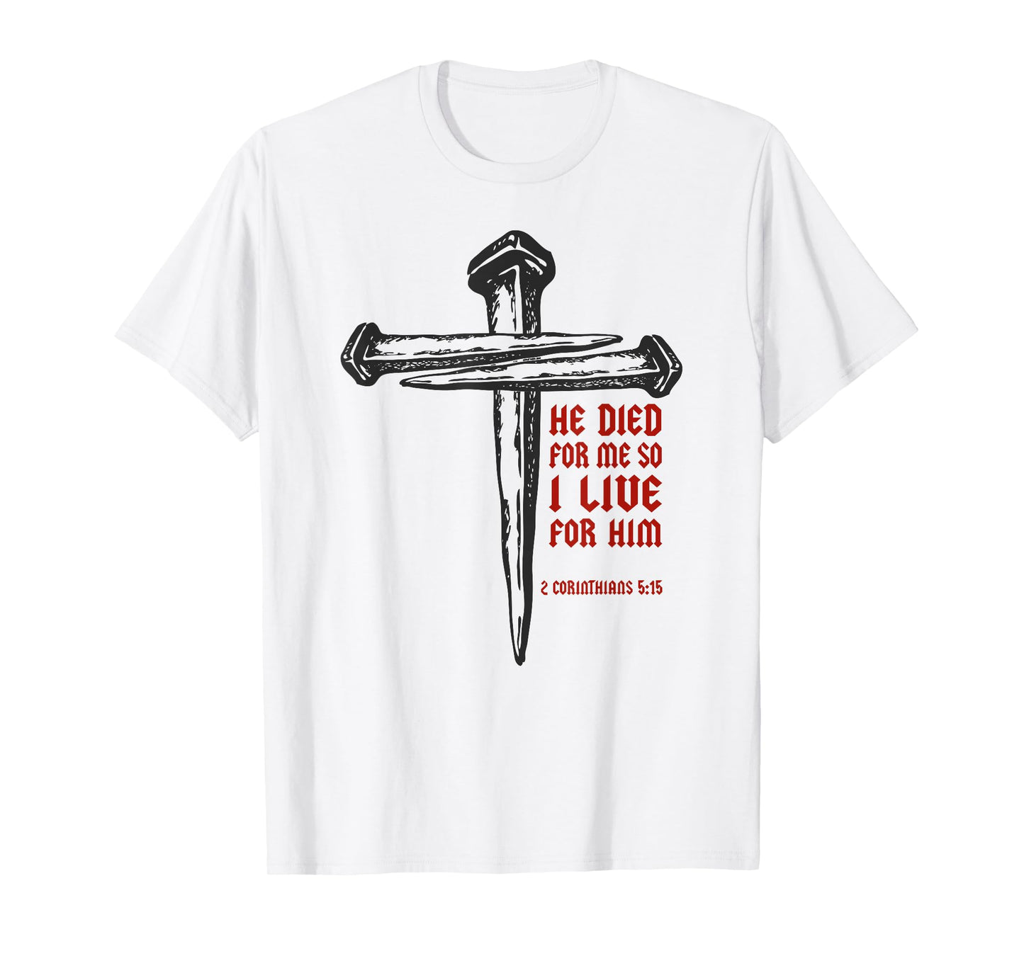 Christian Cross Nails Jesus 2 Corinthians 5:15 Bible Verse T-Shirt