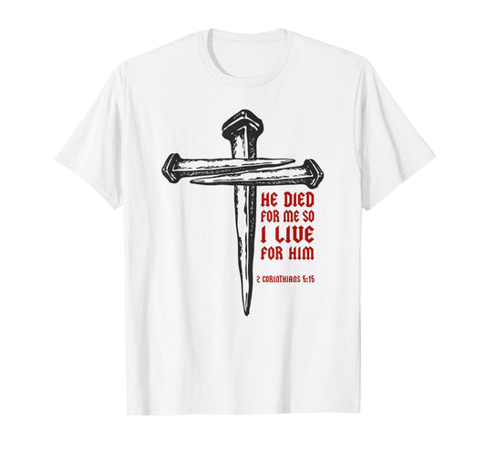 Christian Cross Nails Jesus 2 Corinthians 5:15 Bible Verse T-Shirt