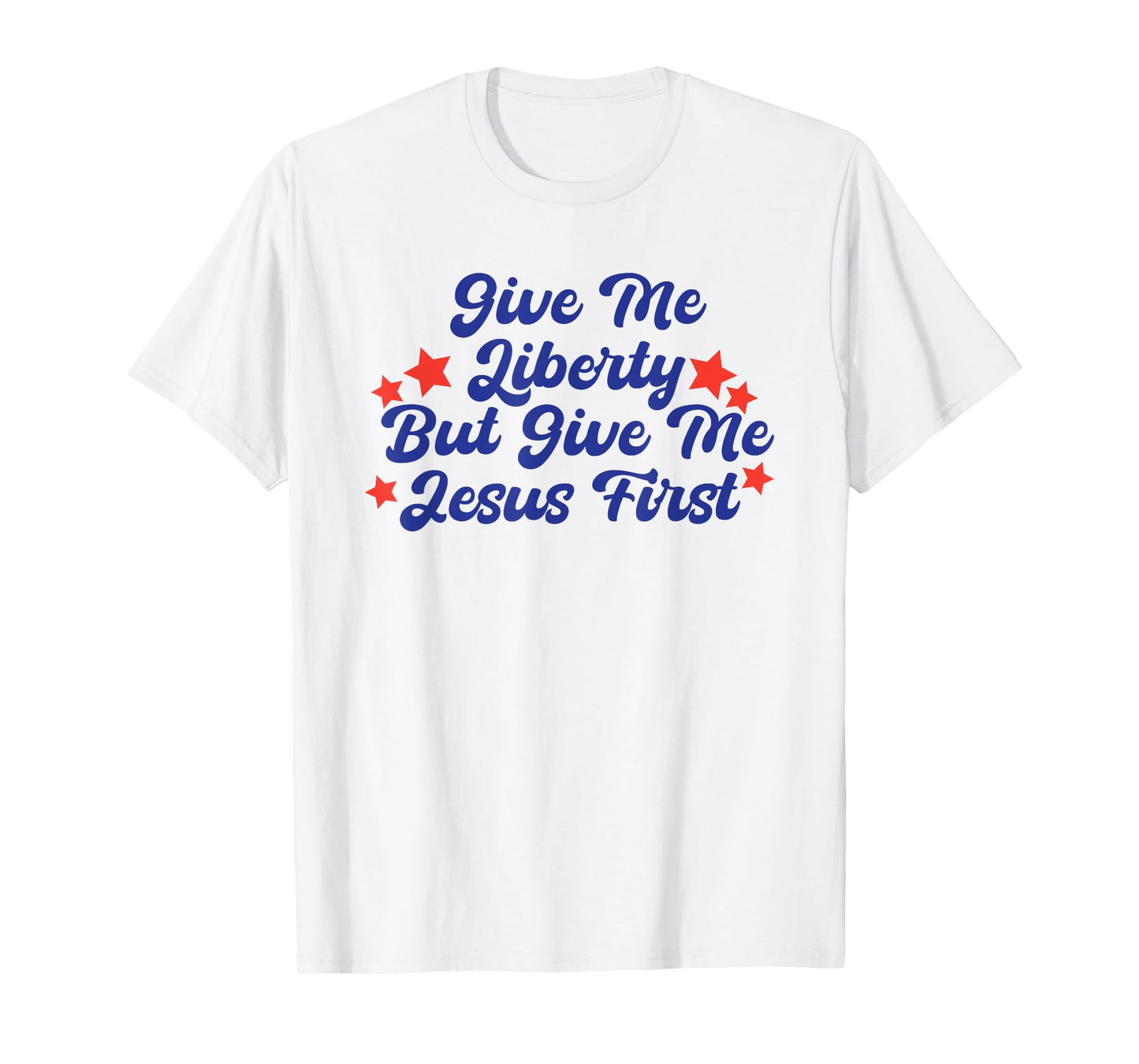 Give Me Liberty But Give Me Jesus First Christian Faith T-Shirt