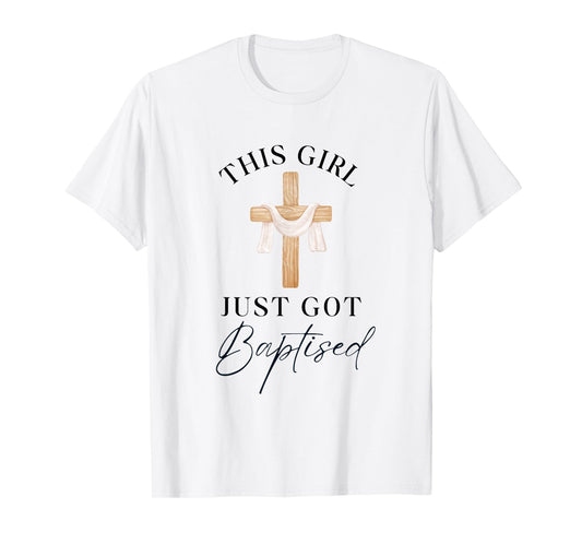 This Girl Got Baptized Christian Baptism I Decided T-Shirt